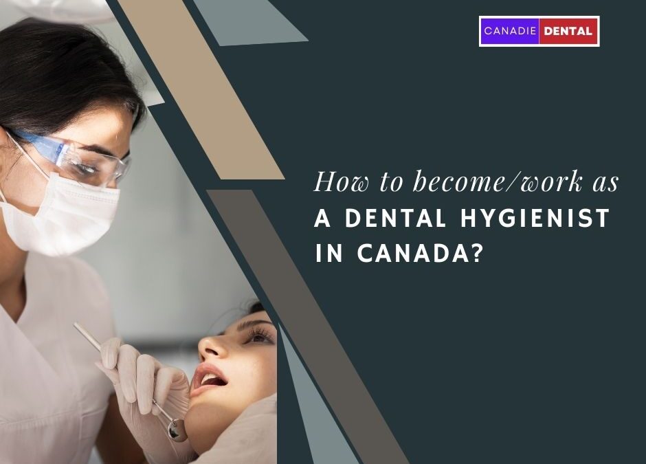 How to become/work as a Dental Hygienist in Canada? 