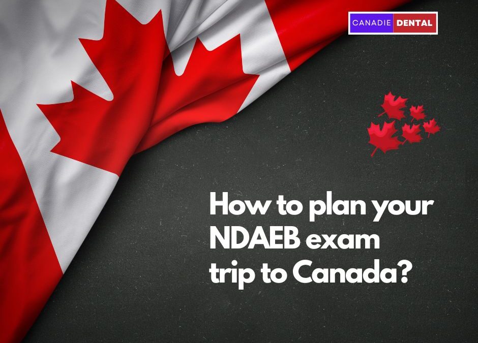 How to plan your trip to Canada to write your NDAEB Exam