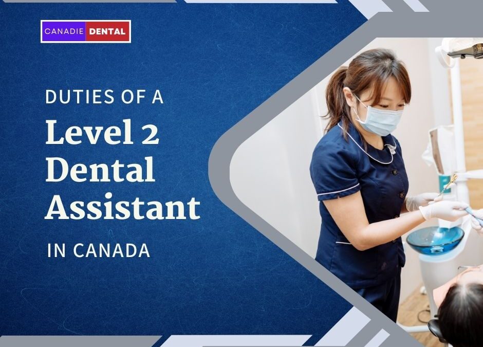 Duties of a Level 2 Dental Assistant in Canada