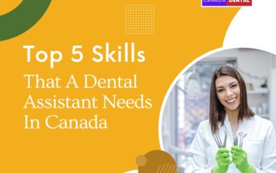 Top 5 Skills that a Dental Assistant needs in Canada