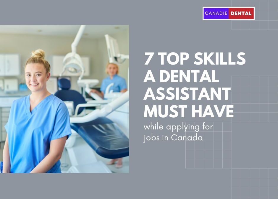 7 top skills a Dental Assistant must have while applying for jobs in Canada