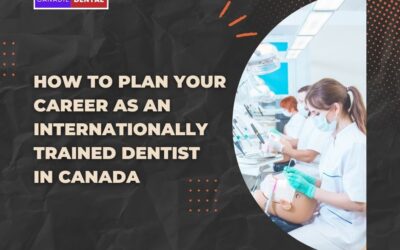How to plan your career as an Internationally trained Dentist in Canada