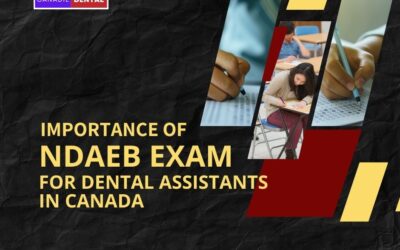 The Importance of NDAEB Exam for Dental Assisting Professionals in Canada